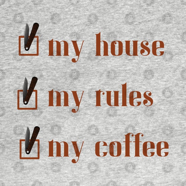 My House, My Rules, My Coffee by StarkCade